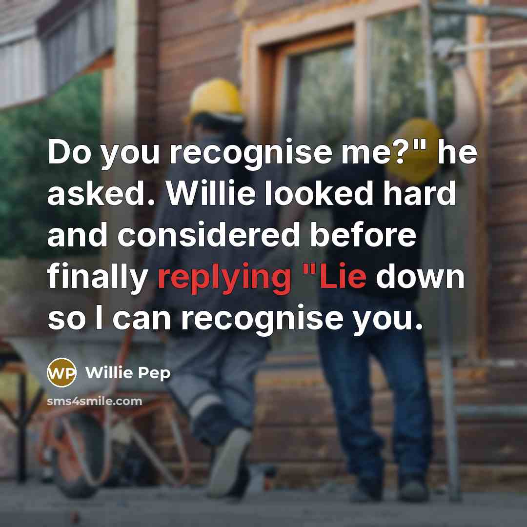 “Do you recognise me?" he asked. Willie looked hard and considered before finally replying "Lie down so I can recognise you.” quote by Willie Pep
