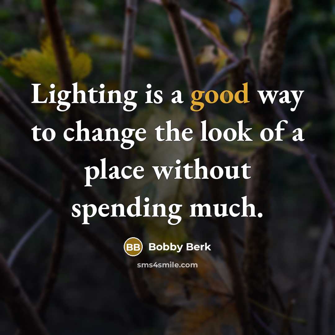 “Lighting is a good way to change the look of a place without spending much.” quote by Bobby Berk