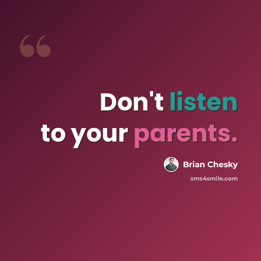 “Don't listen to your parents.” quote by Brian Chesky