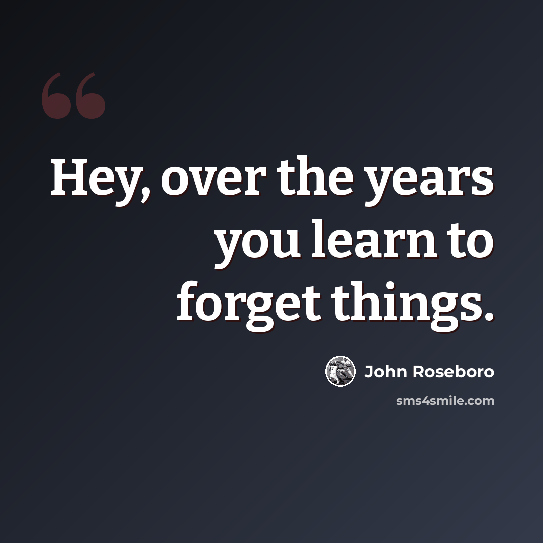“Hey, over the years you learn to forget things.” quote by John Roseboro