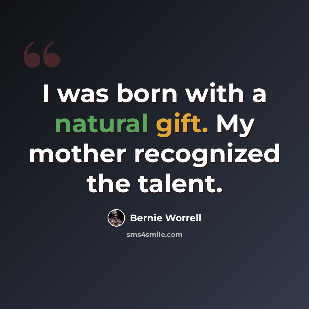 “I was born with a natural gift. My mother recognized the talent.” quote by Bernie Worrell