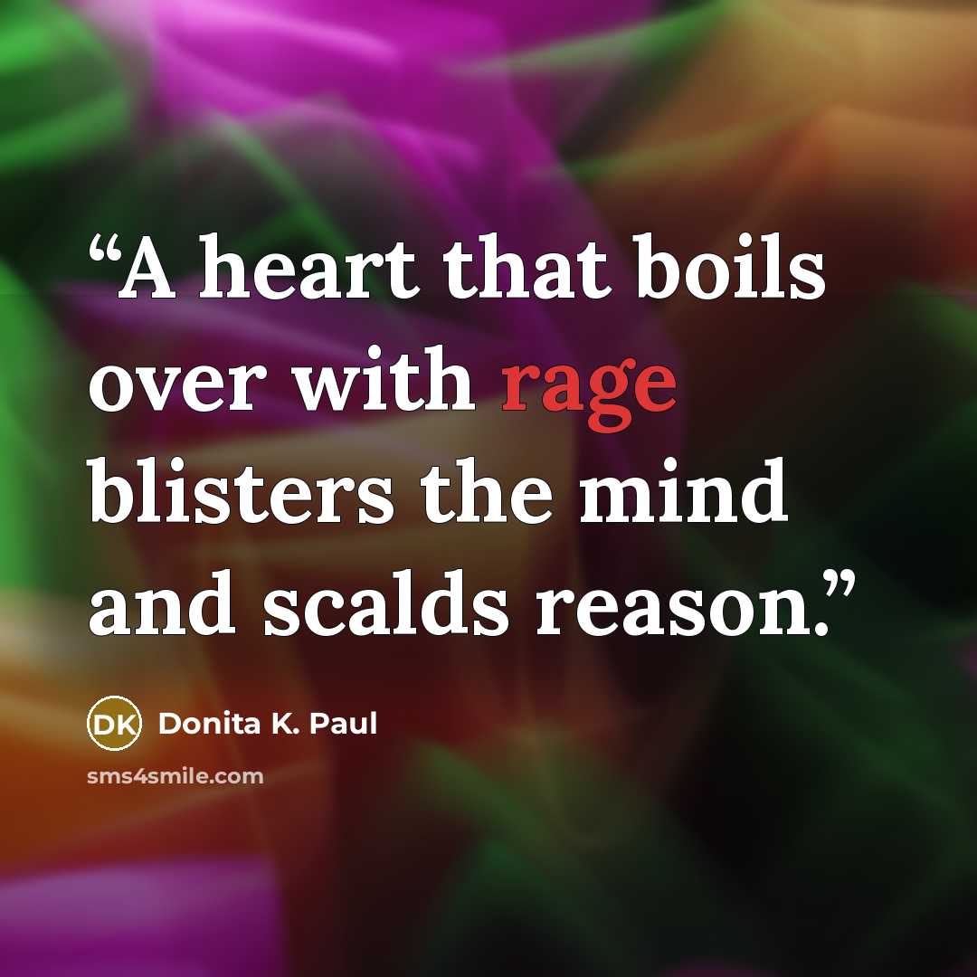 “A heart that boils over with rage blisters the mind and scalds reason.” quote by Donita K. Paul