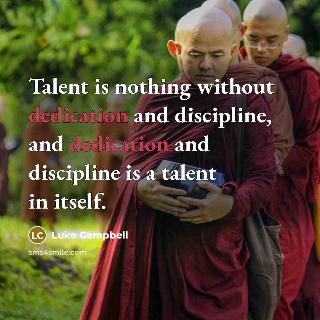 “Talent is nothing without dedication and discipline, and dedication and discipline is a talent in itself.” quote by Luke Campbell