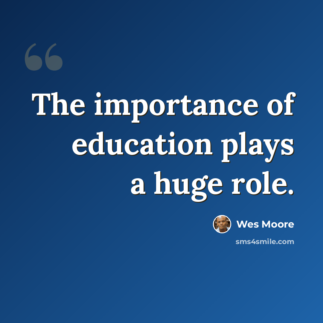 “The importance of education plays a huge role.” quote by Wes Moore