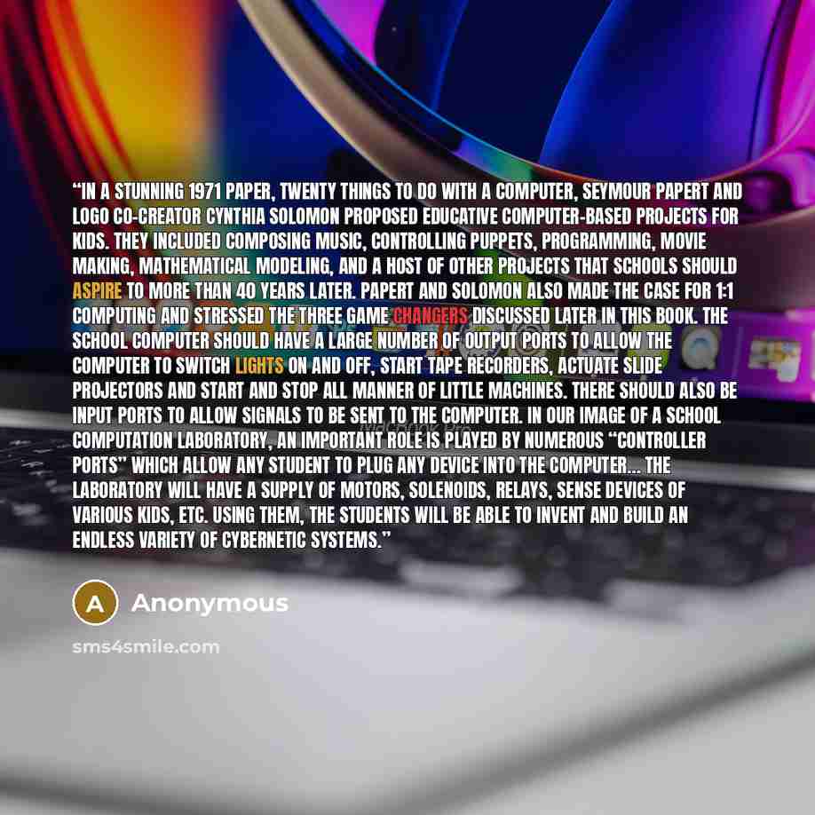 “In a stunning 1971 paper, Twenty Things to Do with a Computer, Seymour Papert and Logo co-creator Cynthia Solomon proposed educative computer-based projects for kids. They included composing music, controlling puppets, programming, movie making, mathematical modeling, and a host of other projects…” quote by Anonymous