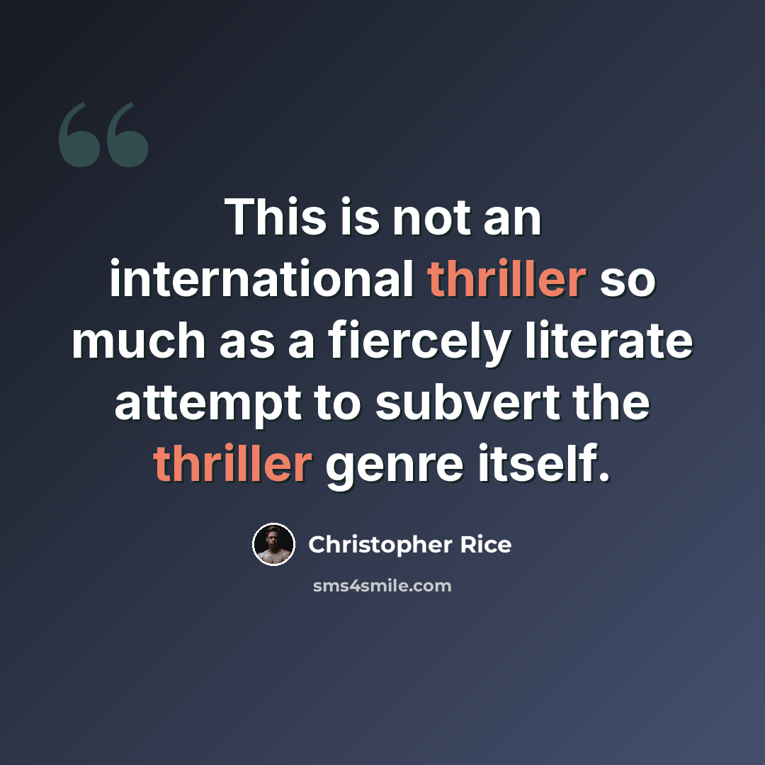 “This is not an international thriller so much as a fiercely literate attempt to subvert the thriller genre itself.” quote by Christopher Rice