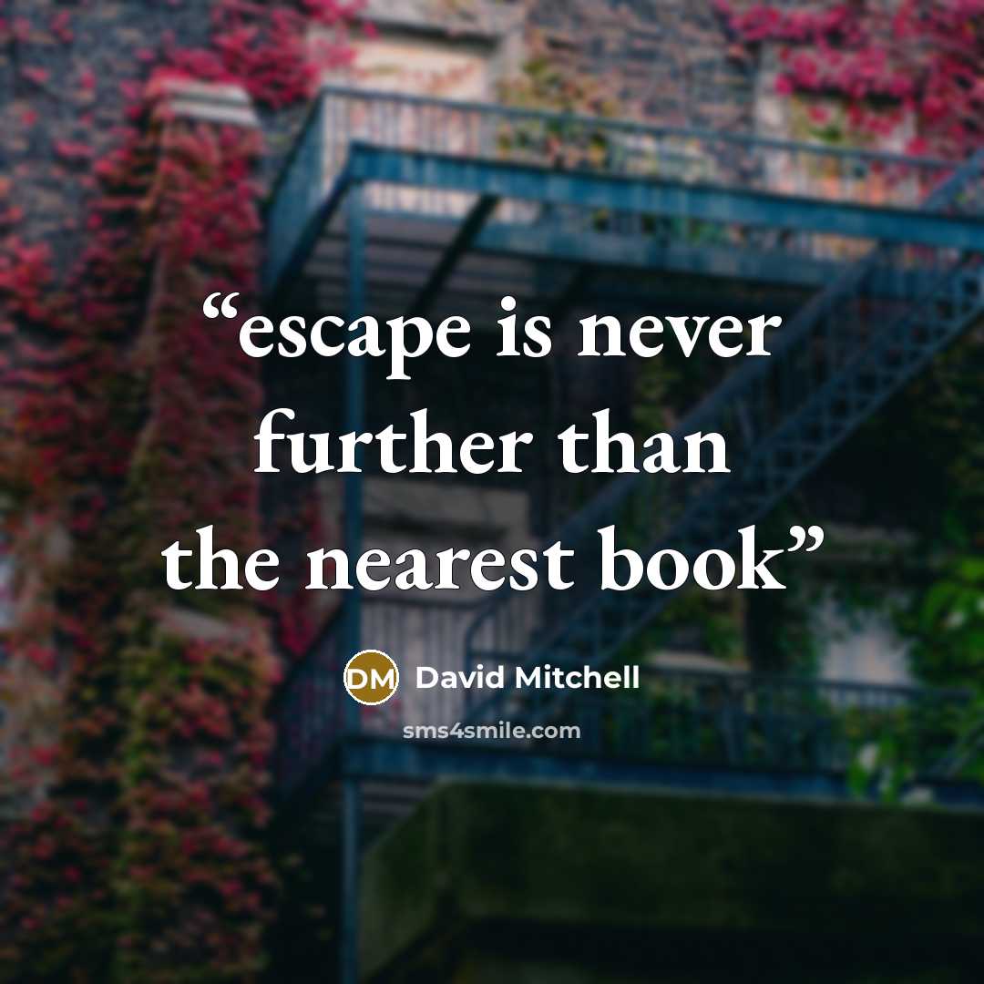 “escape is never further than the nearest book” quote by David Mitchell