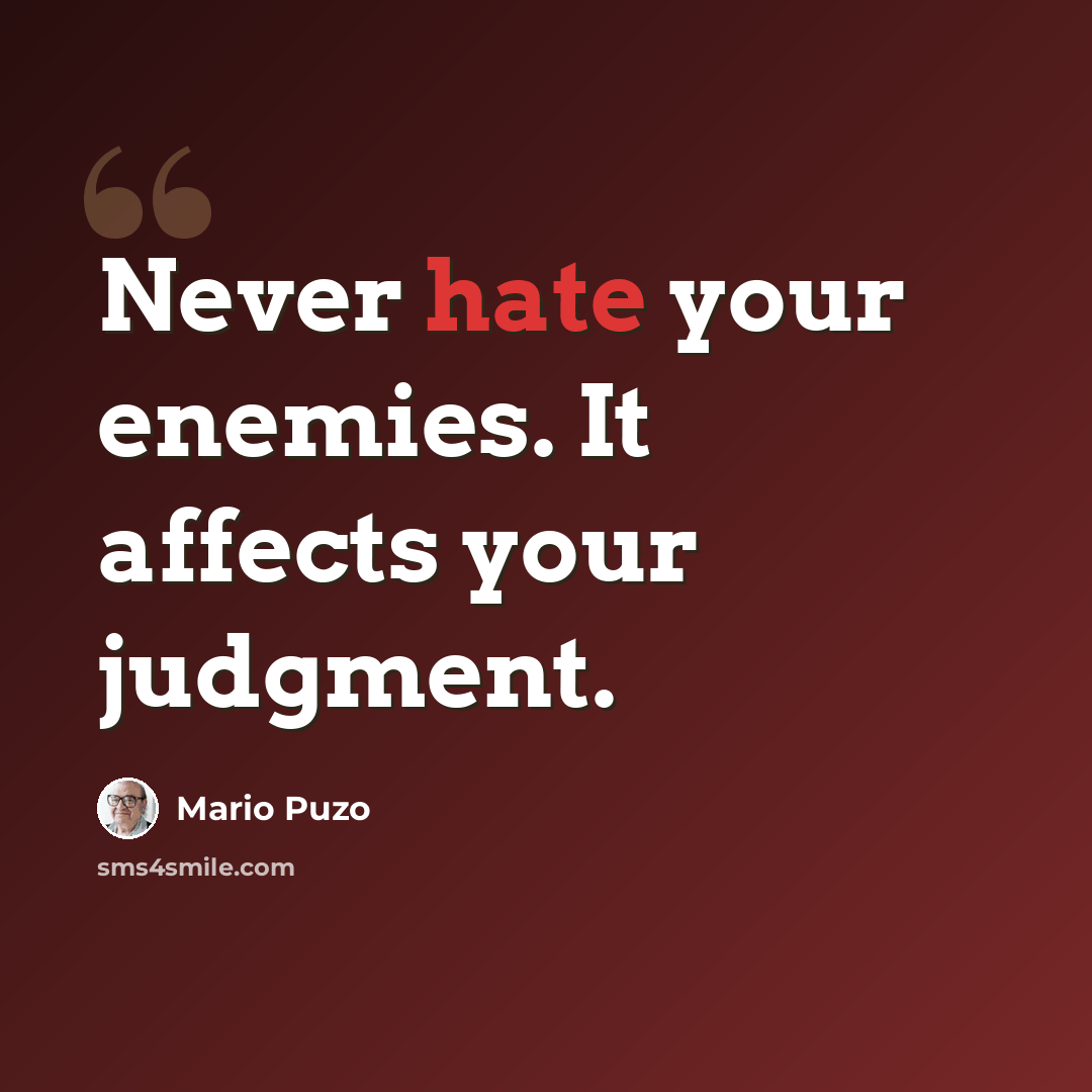 “Never hate your enemies. It affects your judgment.” quote by Mario Puzo