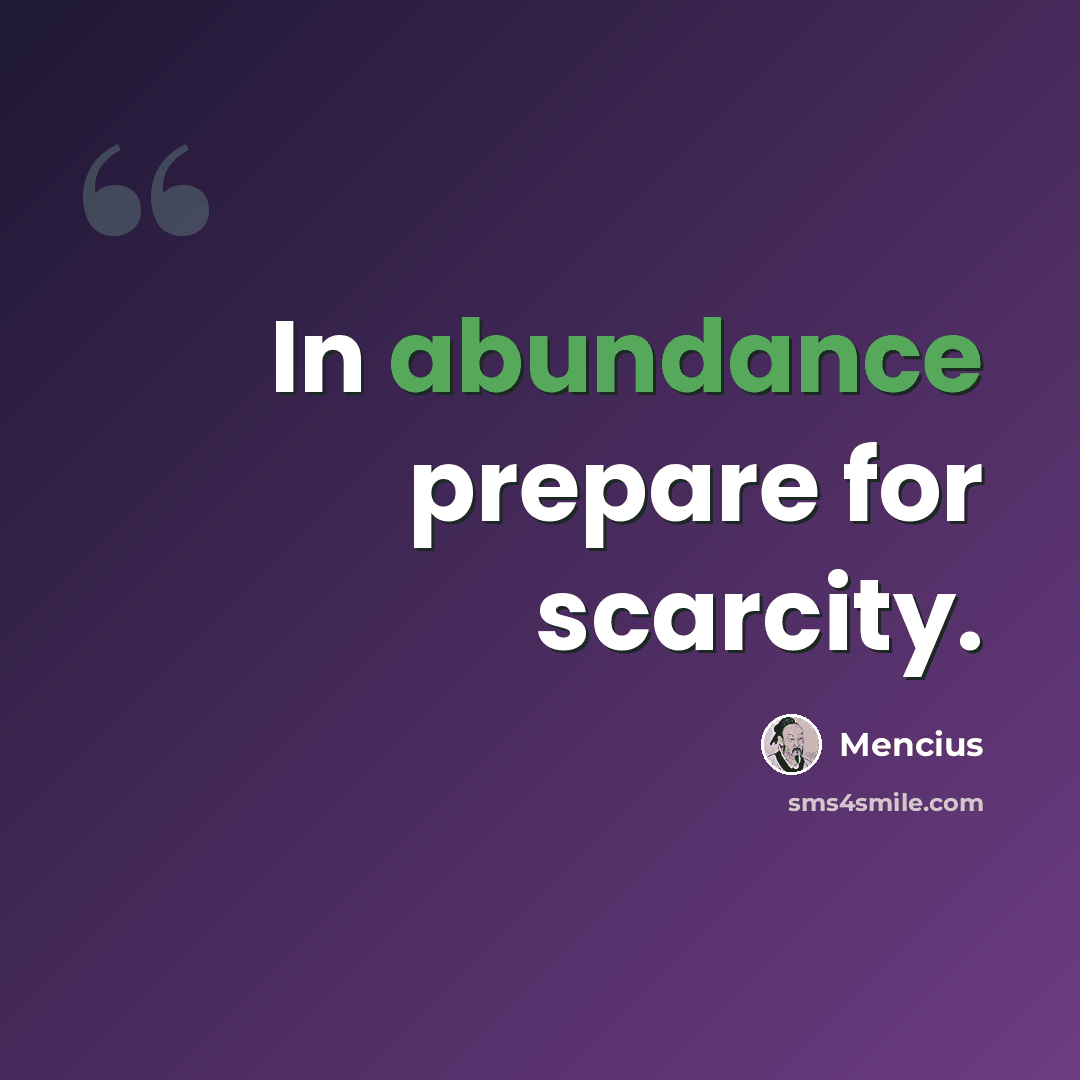 “In abundance prepare for scarcity.” quote by Mencius