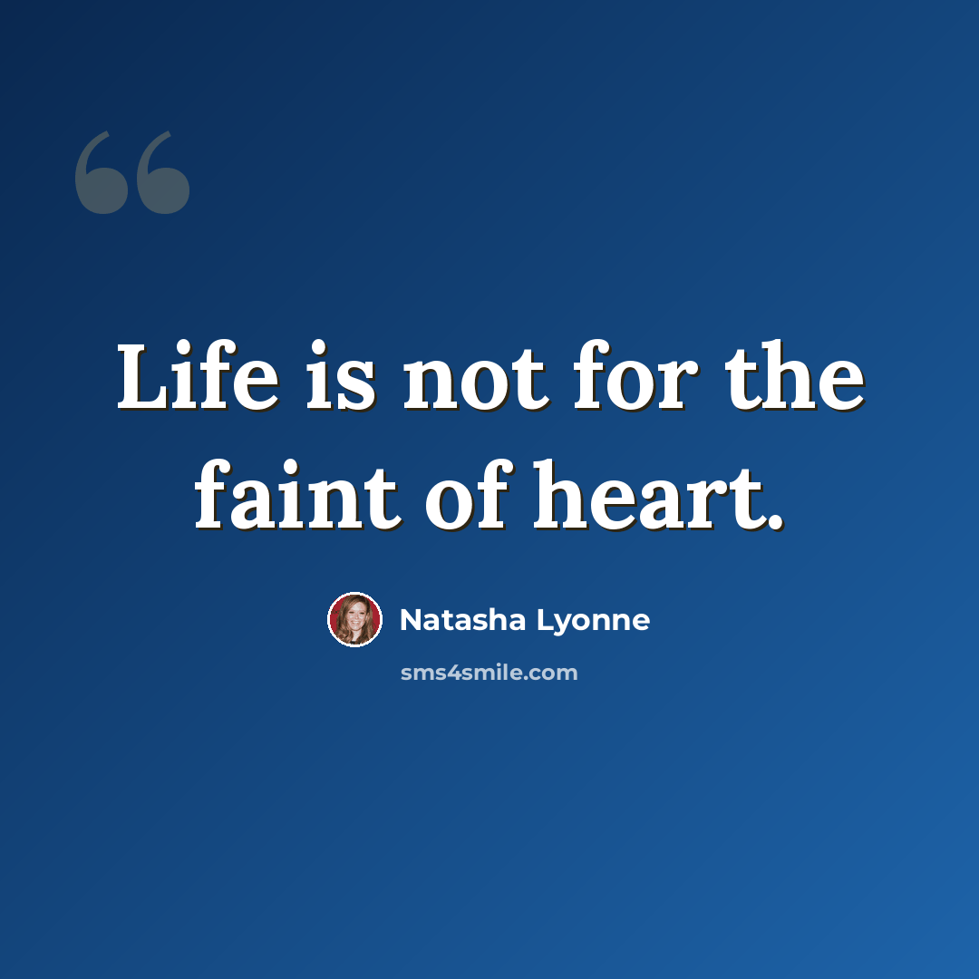 “Life is not for the faint of heart.” quote by Natasha Lyonne