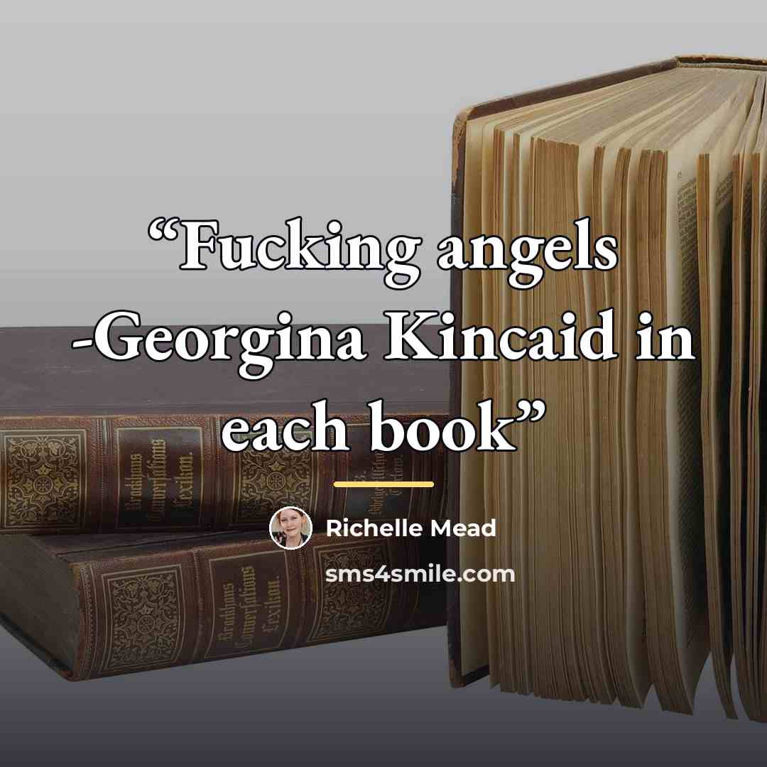 “Fucking angels -Georgina Kincaid in each book” quote by Richelle Mead