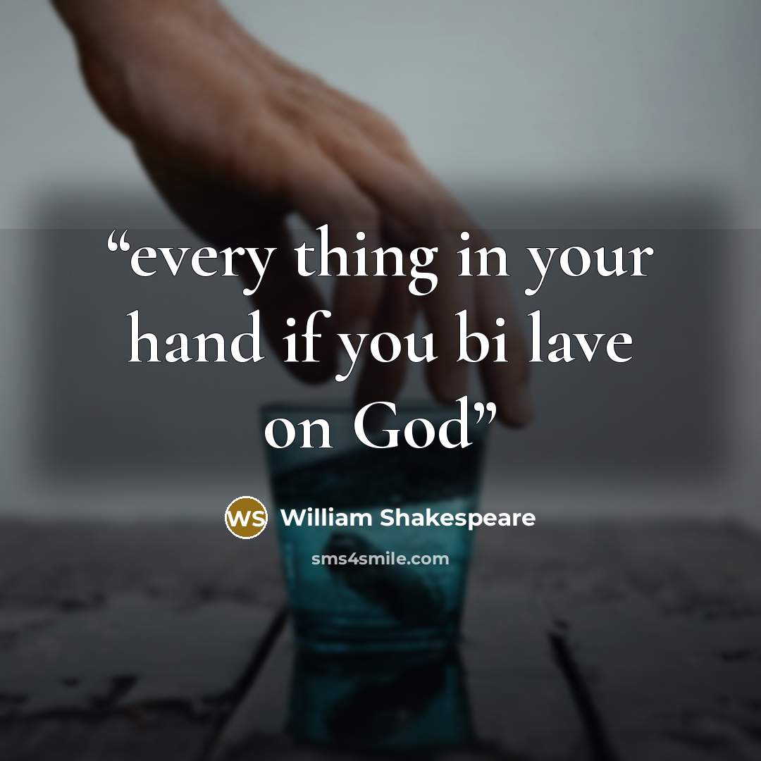 “every thing in your hand if you bi lave on God” quote by William Shakespeare