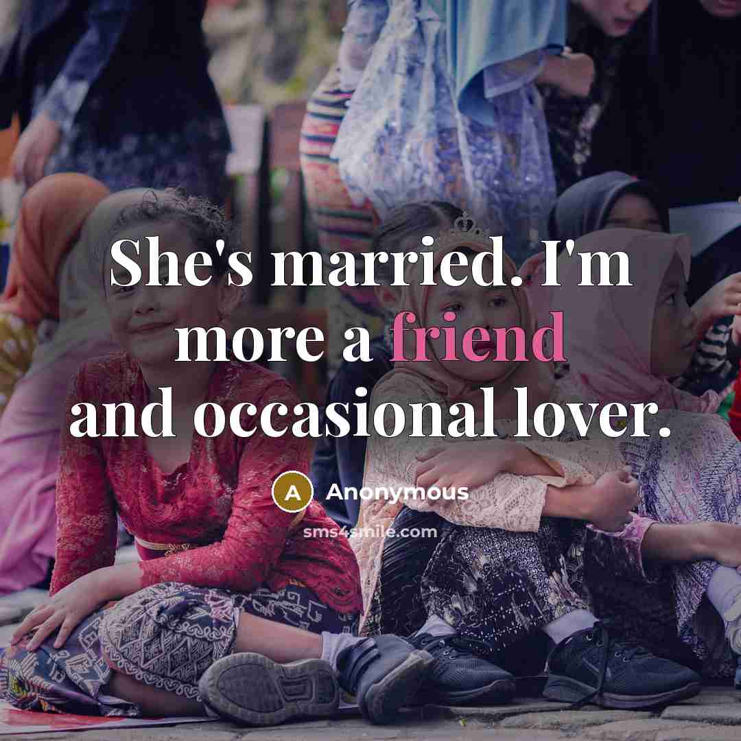 “She's married. I'm more a friend and occasional lover.” quote by Anonymous