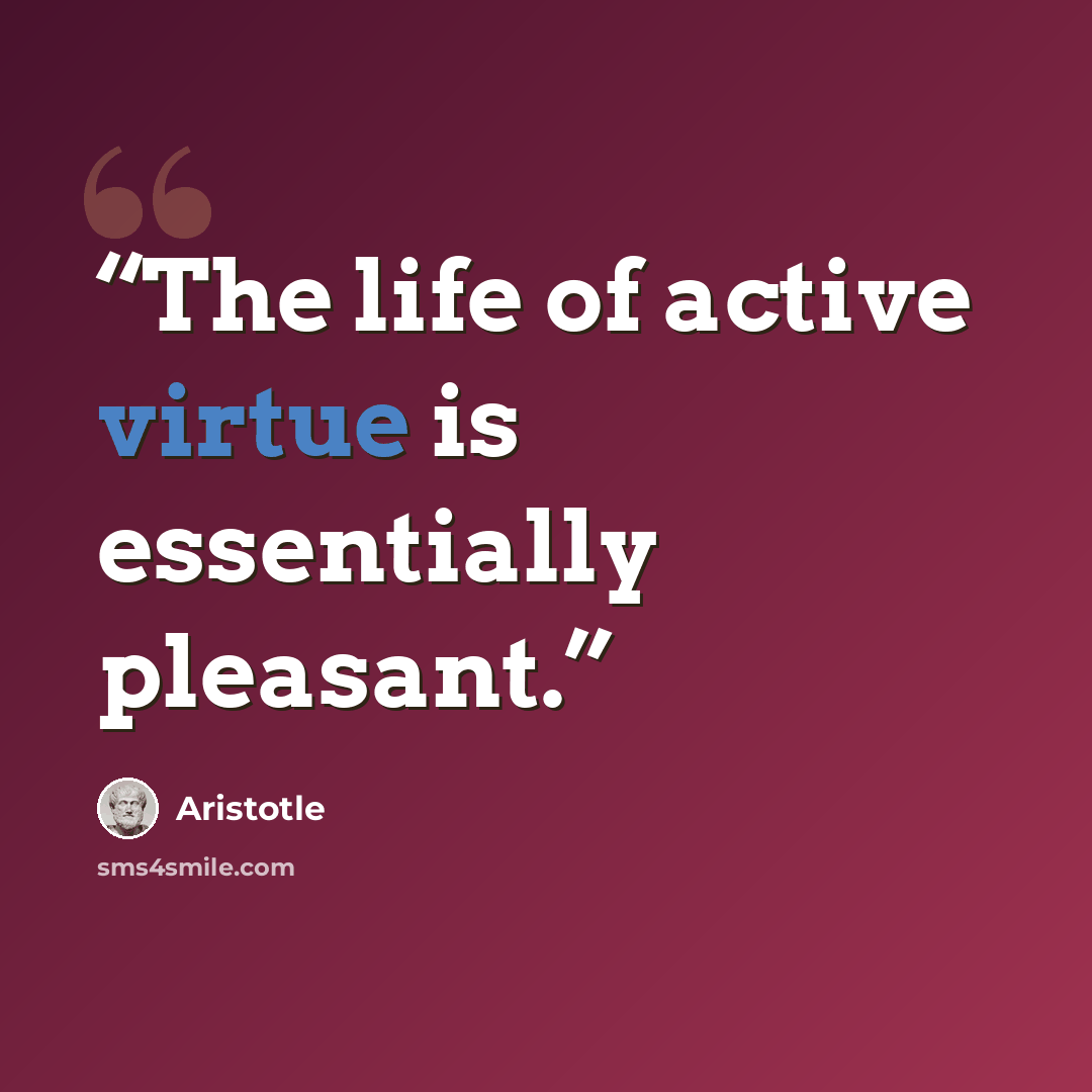 “The life of active virtue is essentially pleasant.” quote by Aristotle