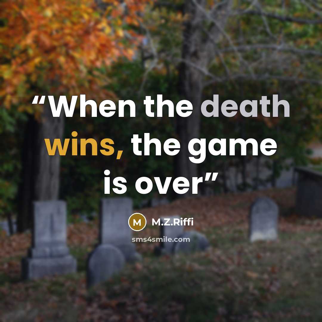 “When the death wins, the game is over” quote by M.Z.Riffi