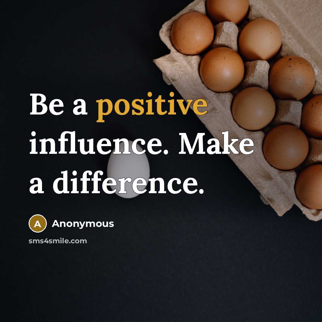 “Be a positive influence. Make a difference.” quote by Anonymous
