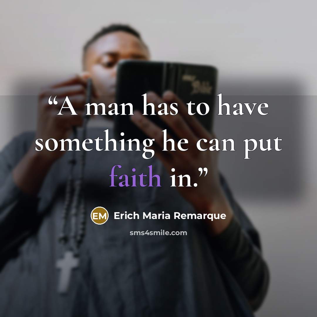 “A man has to have something he can put faith in.” quote by Erich Maria Remarque