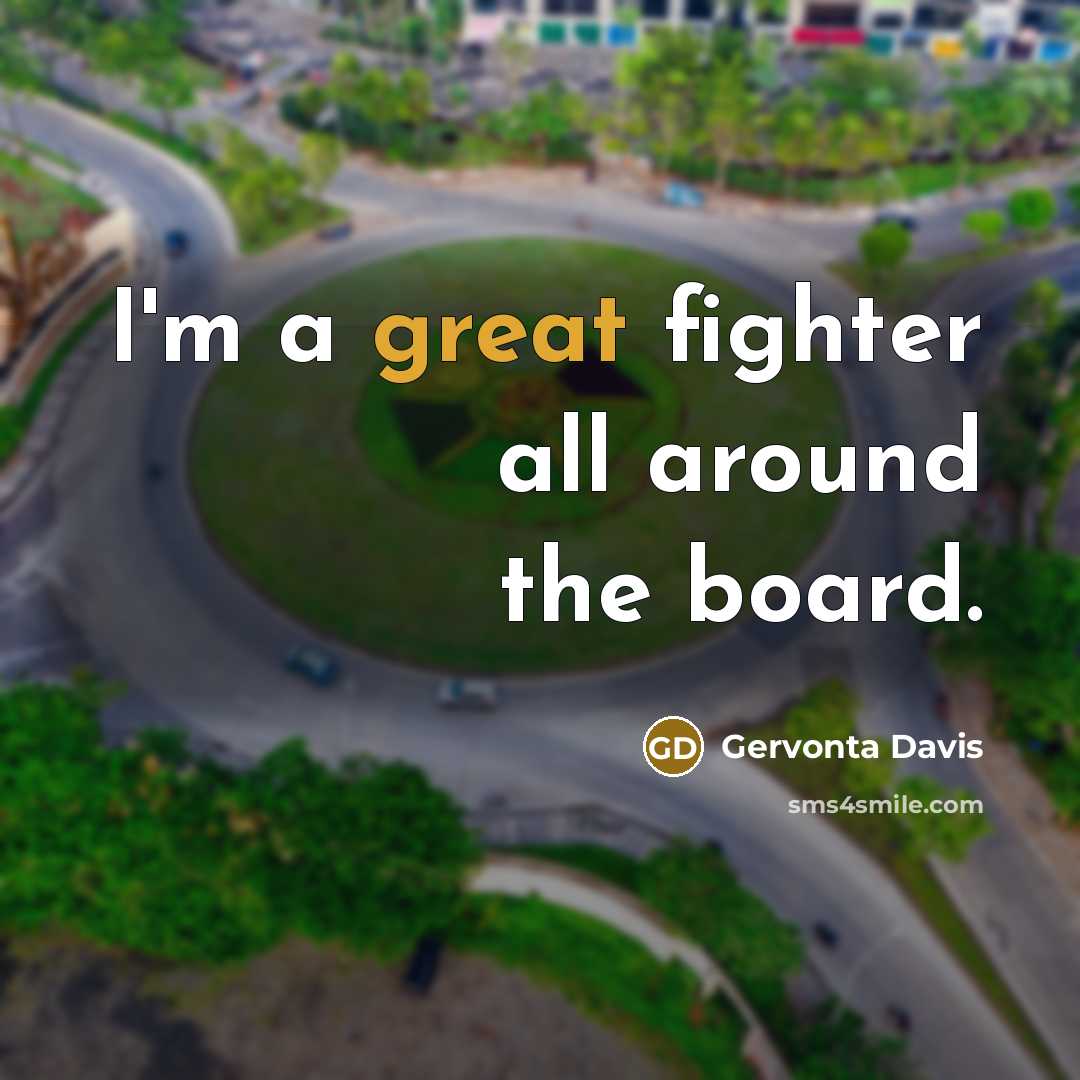 “I'm a great fighter all around the board.” quote by Gervonta Davis