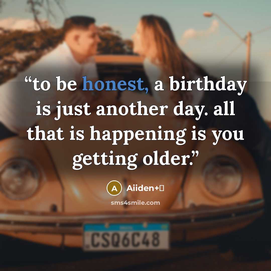 “to be honest, a birthday is just another day. all that is happening is you getting older.” quote by Aiiden+⊹