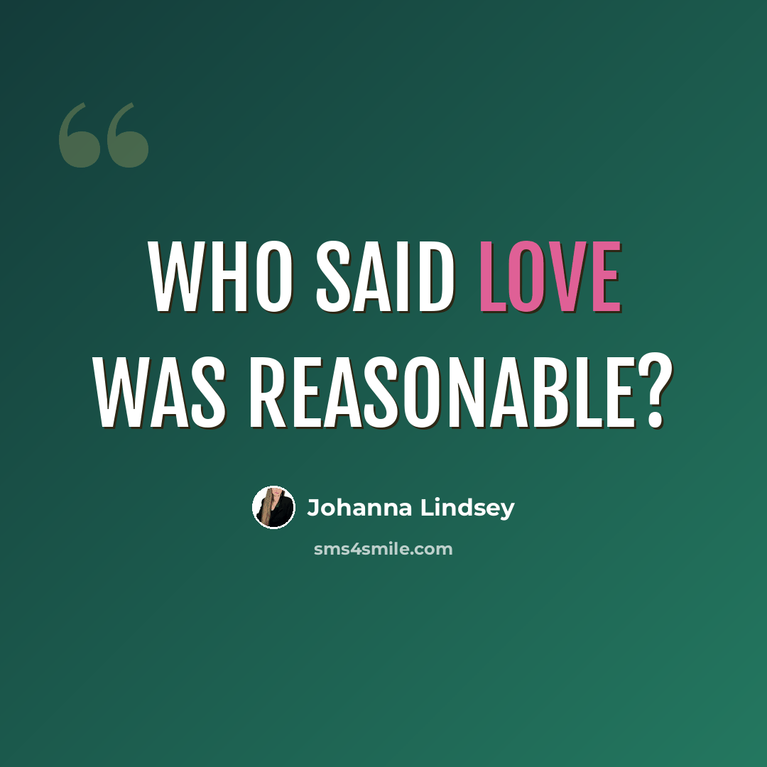 “Who said love was reasonable?” quote by Johanna Lindsey