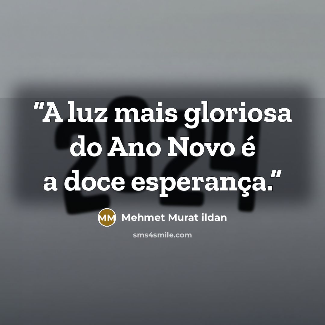 “A luz mais gloriosa do Ano Novo é a doce esperança.” quote by Mehmet Murat ildan