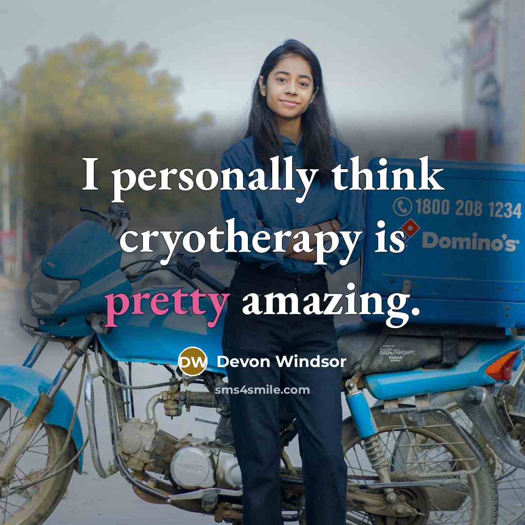 “I personally think cryotherapy is pretty amazing.” quote by Devon Windsor
