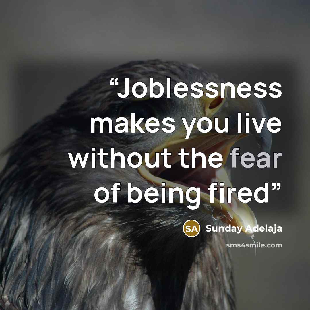 “Joblessness makes you live without the fear of being fired” quote by Sunday Adelaja