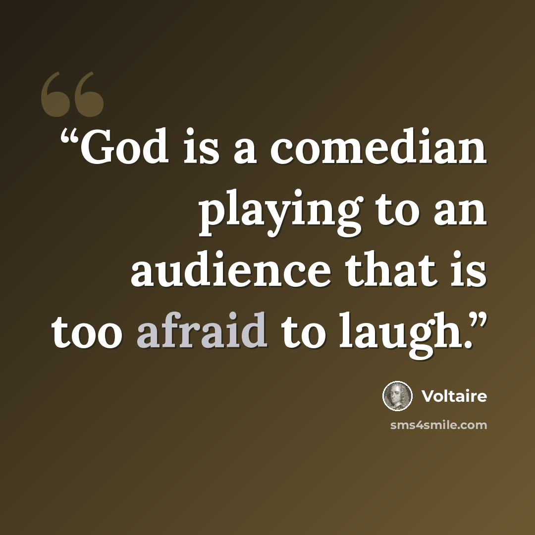 “God is a comedian playing to an audience that is too afraid to laugh.” quote by Voltaire