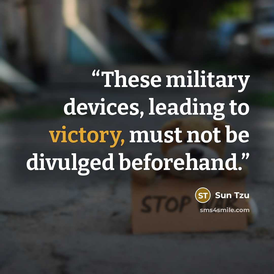“These military devices, leading to victory, must not be divulged beforehand.” quote by Sun Tzu