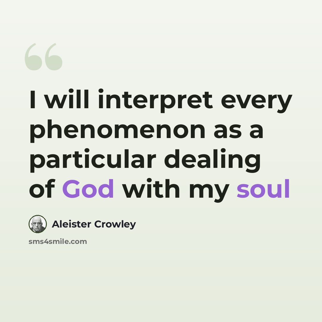 “I will interpret every phenomenon as a particular dealing of God with my soul” quote by Aleister Crowley
