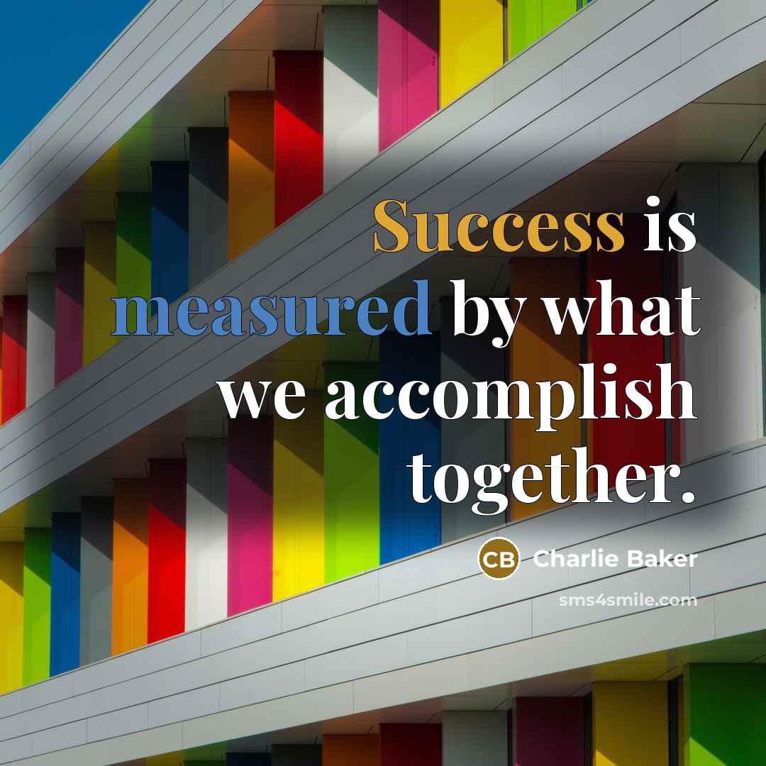“Success is measured by what we accomplish together.” quote by Charlie Baker