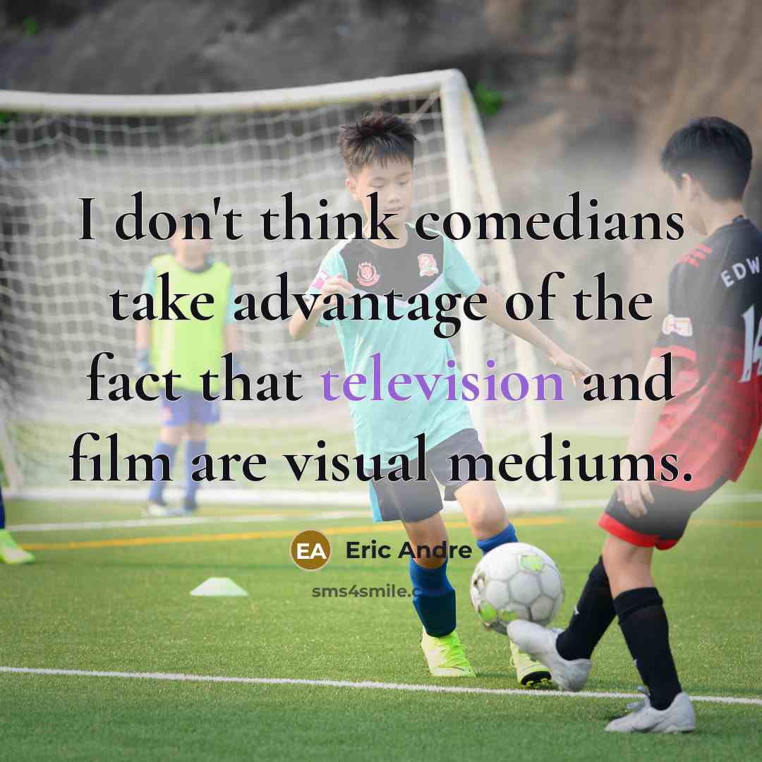 “I don't think comedians take advantage of the fact that television and film are visual mediums.” quote by Eric Andre