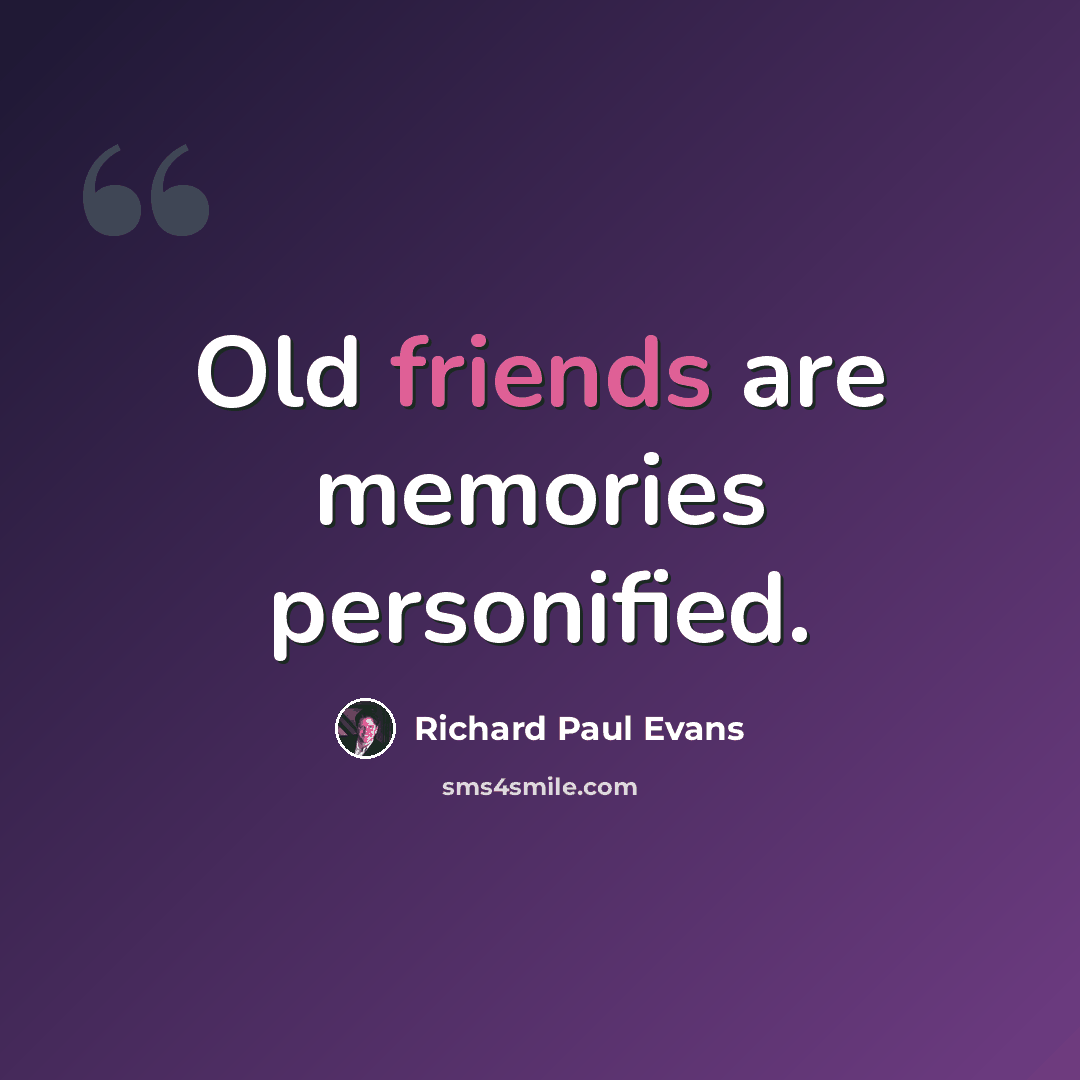“Old friends are memories personified.” quote by Richard Paul Evans