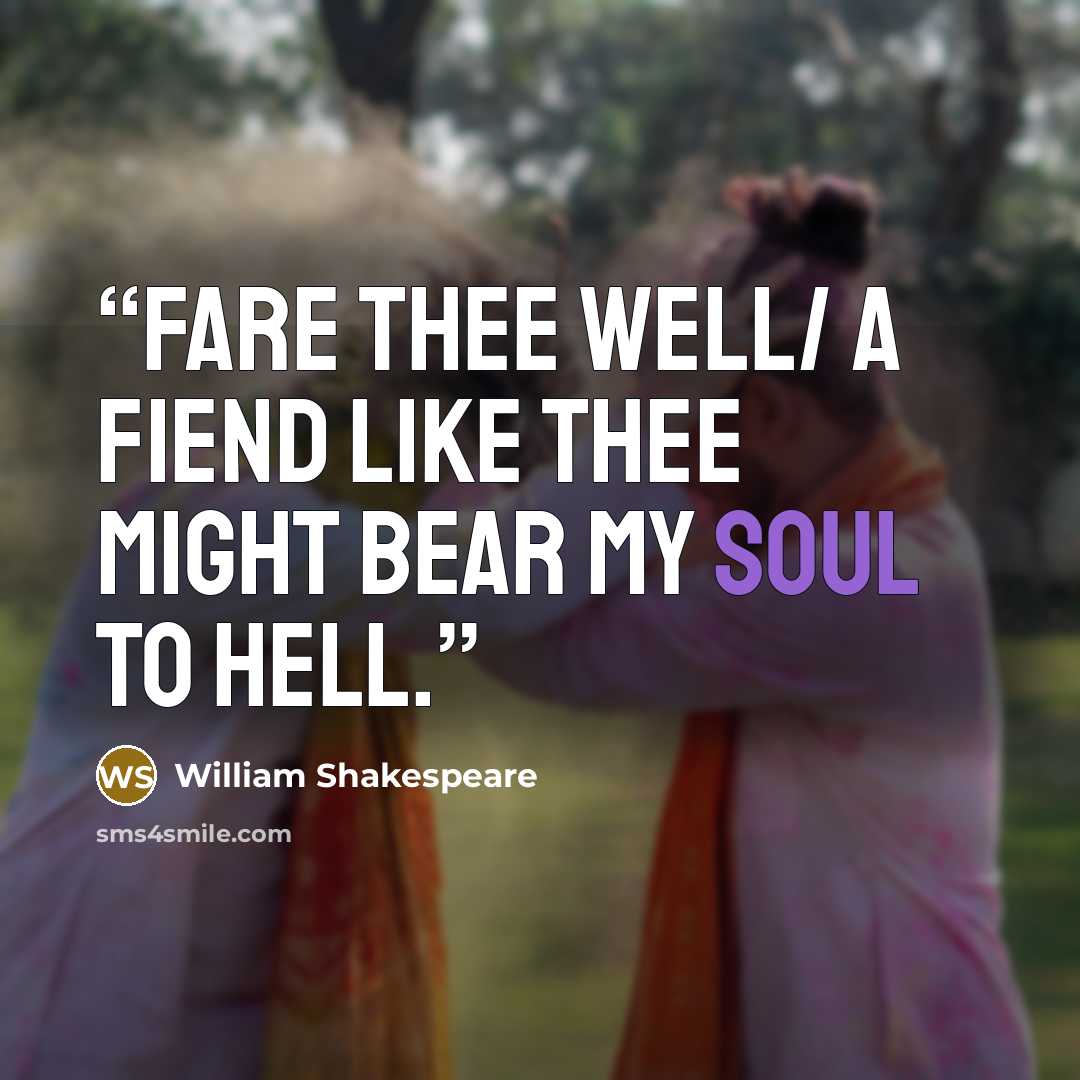 “Fare thee well/ A fiend like thee might bear my soul to hell.” quote by William Shakespeare
