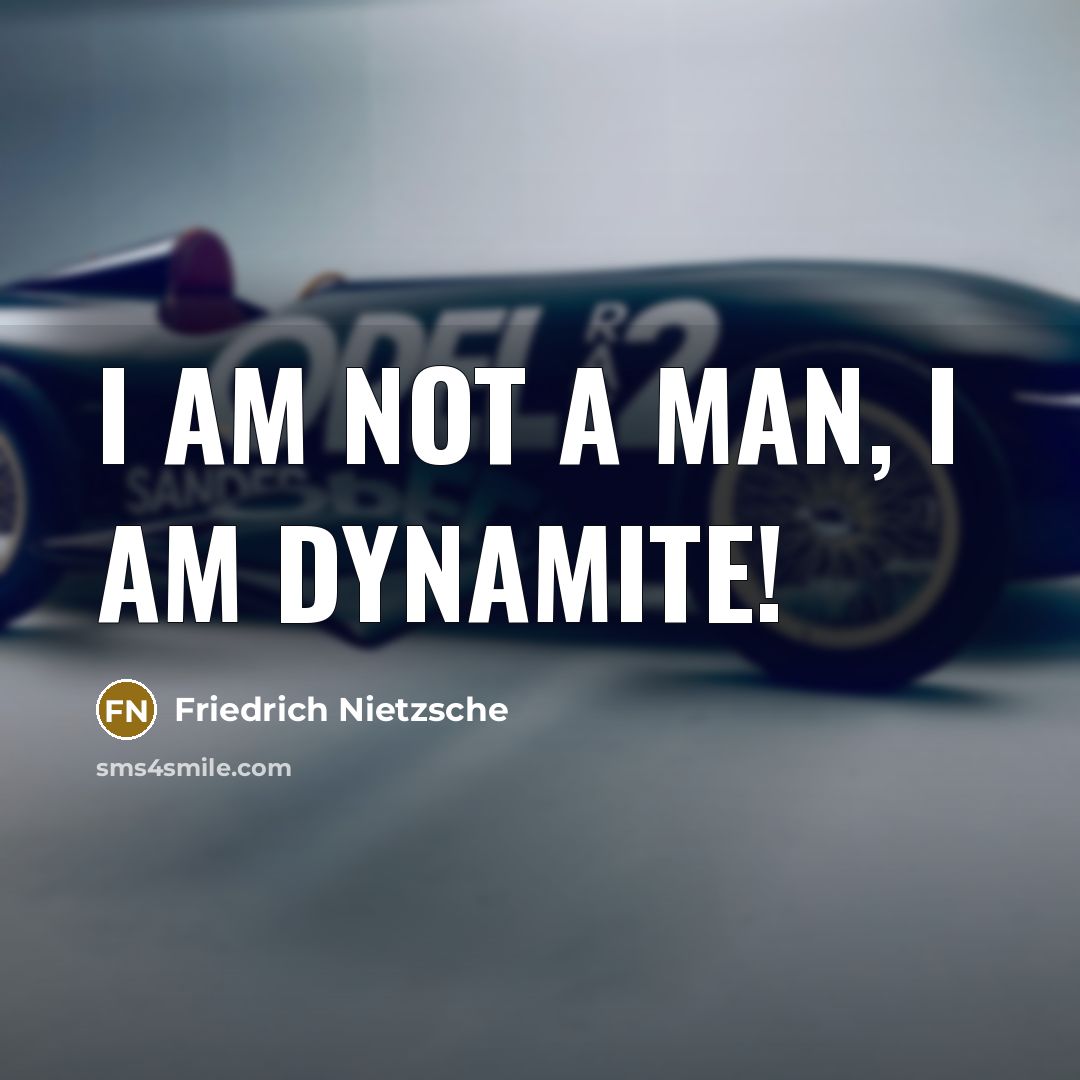 “I am not a man, I am dynamite!” quote by Friedrich Nietzsche