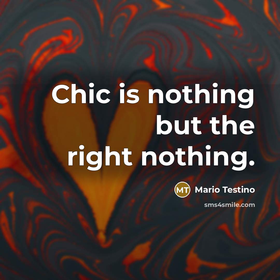 “Chic is nothing but the right nothing.” quote by Mario Testino
