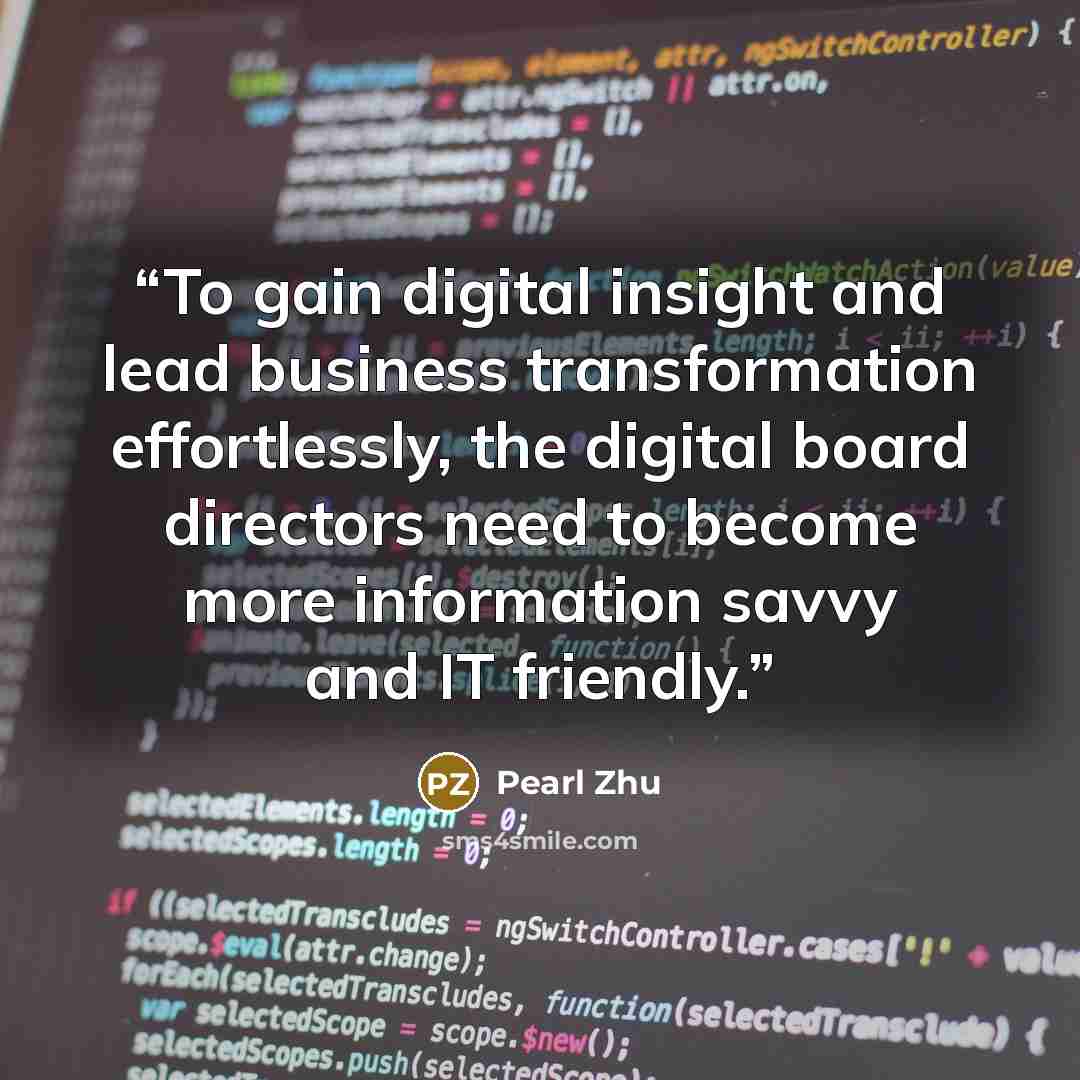“To gain digital insight and lead business transformation effortlessly, the digital board directors need to become more information savvy and IT friendly.” quote by Pearl Zhu