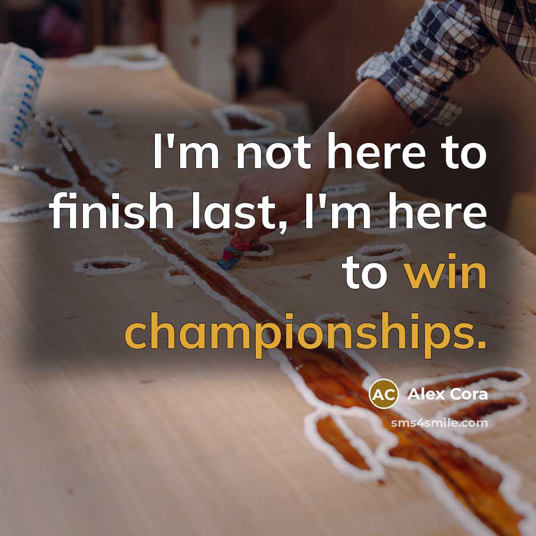 “I'm not here to finish last, I'm here to win championships.” quote by Alex Cora