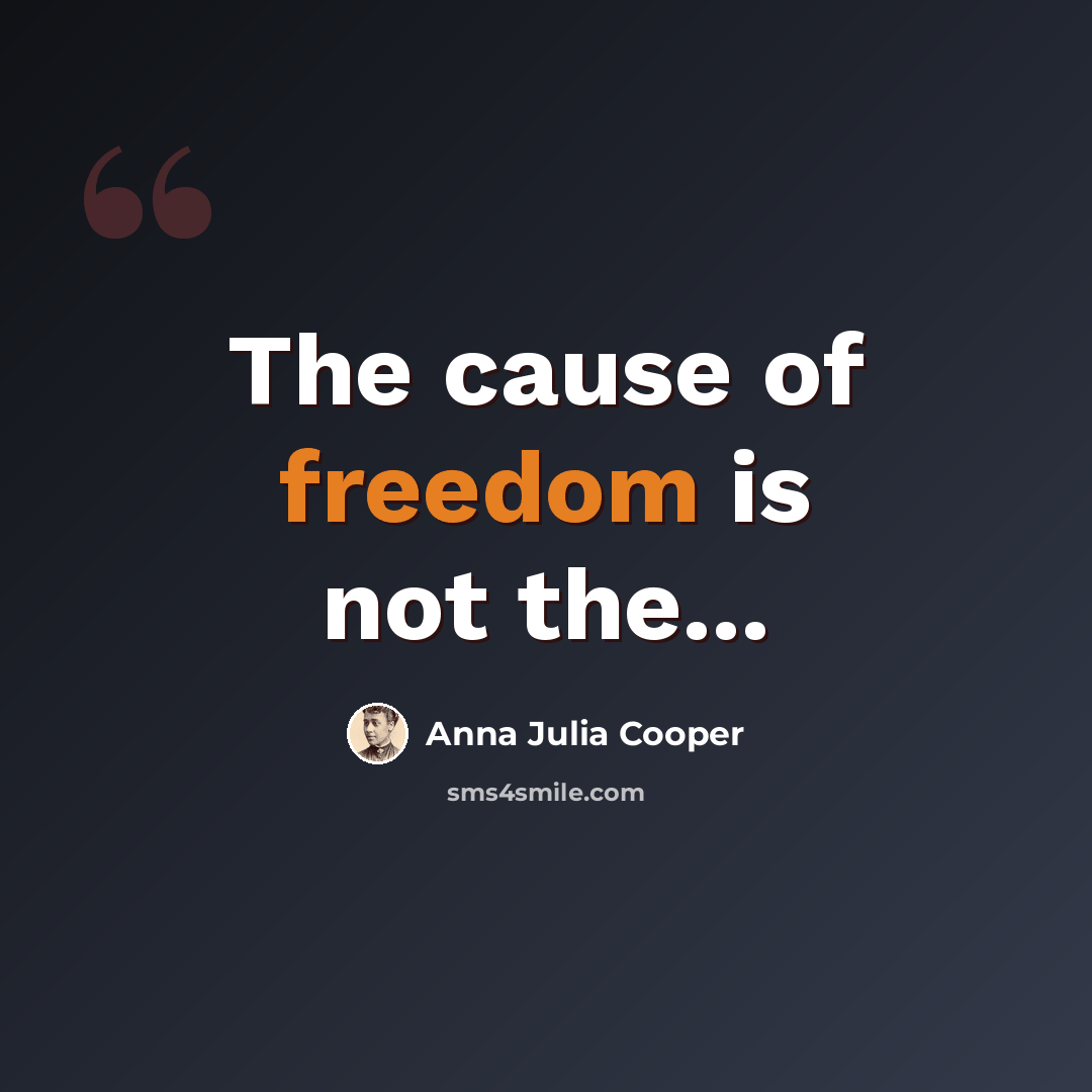 “The cause of freedom is not the...” quote by Anna Julia Cooper