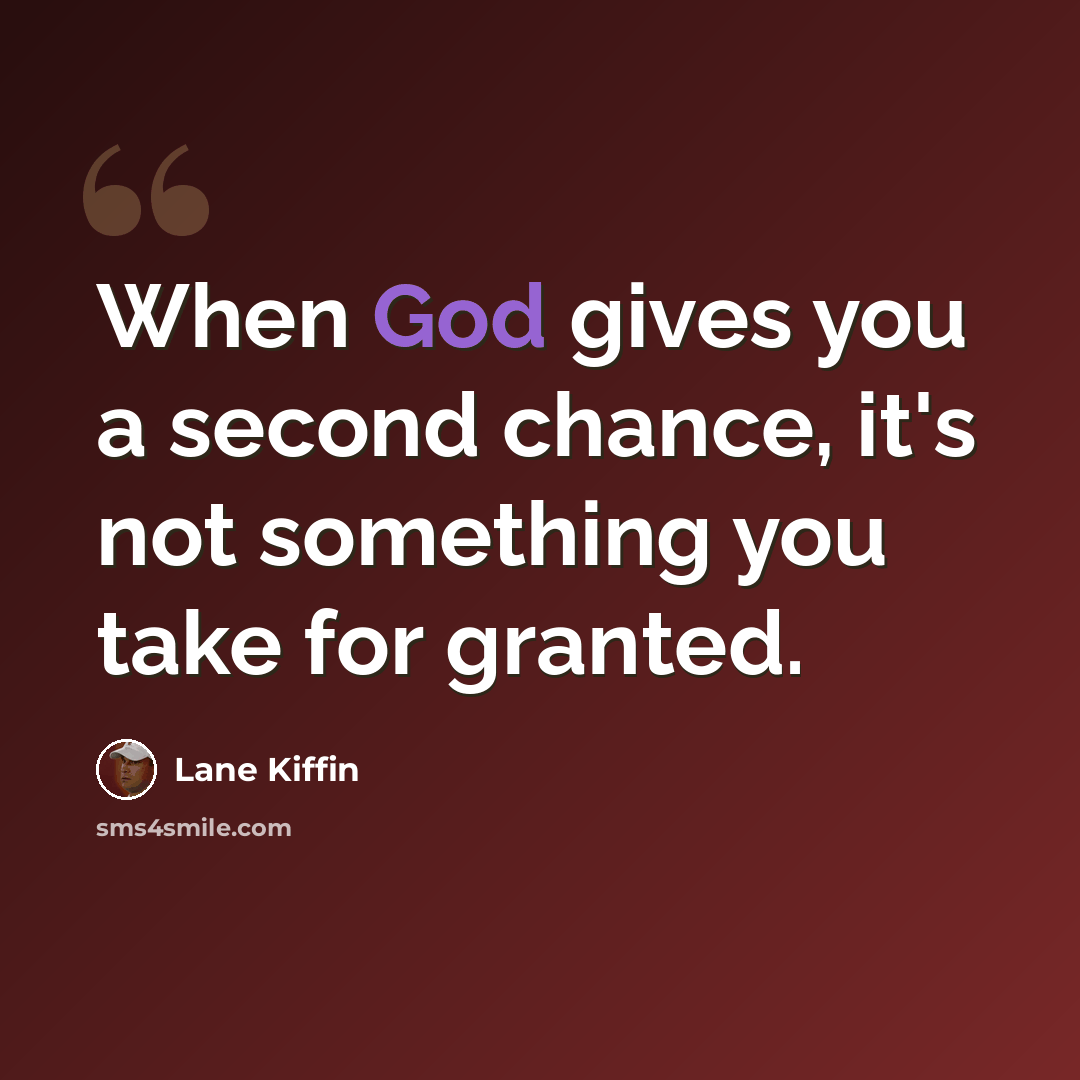 “When God gives you a second chance, it's not something you take for granted.” quote by Lane Kiffin