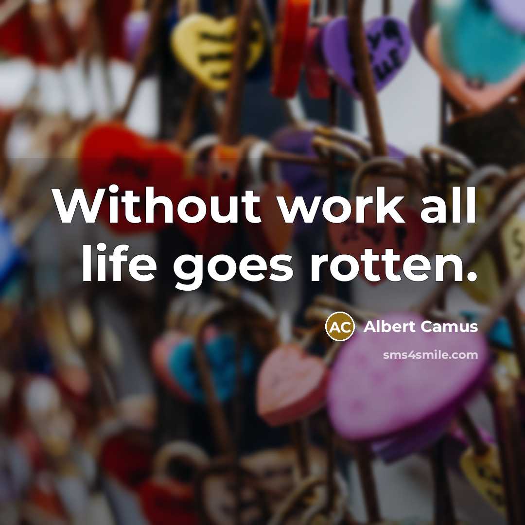 “Without work all life goes rotten.” quote by Albert Camus