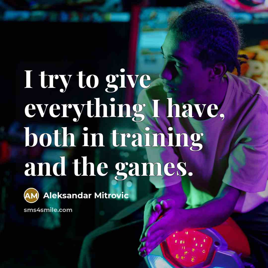 “I try to give everything I have, both in training and the games.” quote by Aleksandar Mitrovic