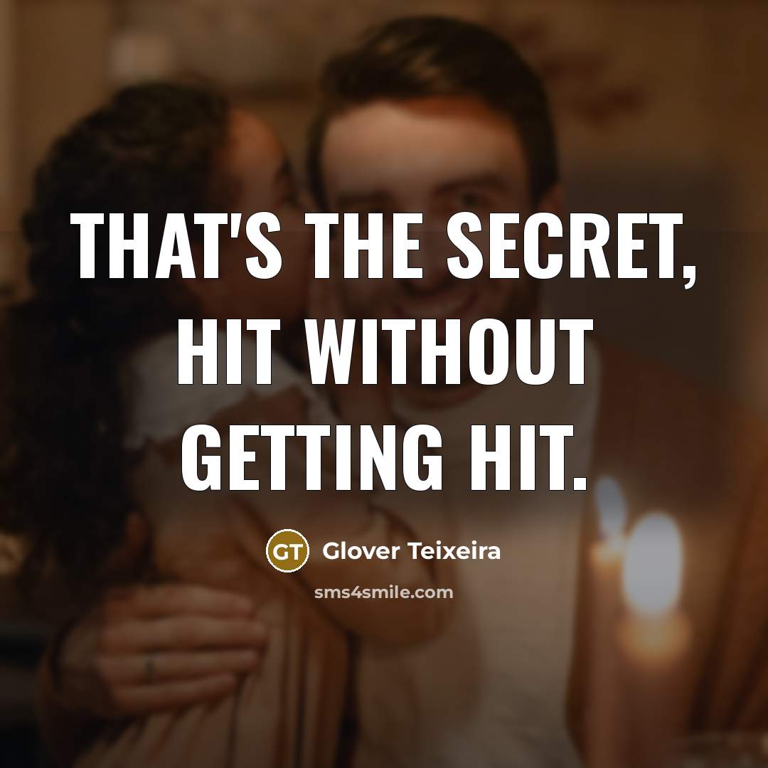 “That's the secret, hit without getting hit.” quote by Glover Teixeira