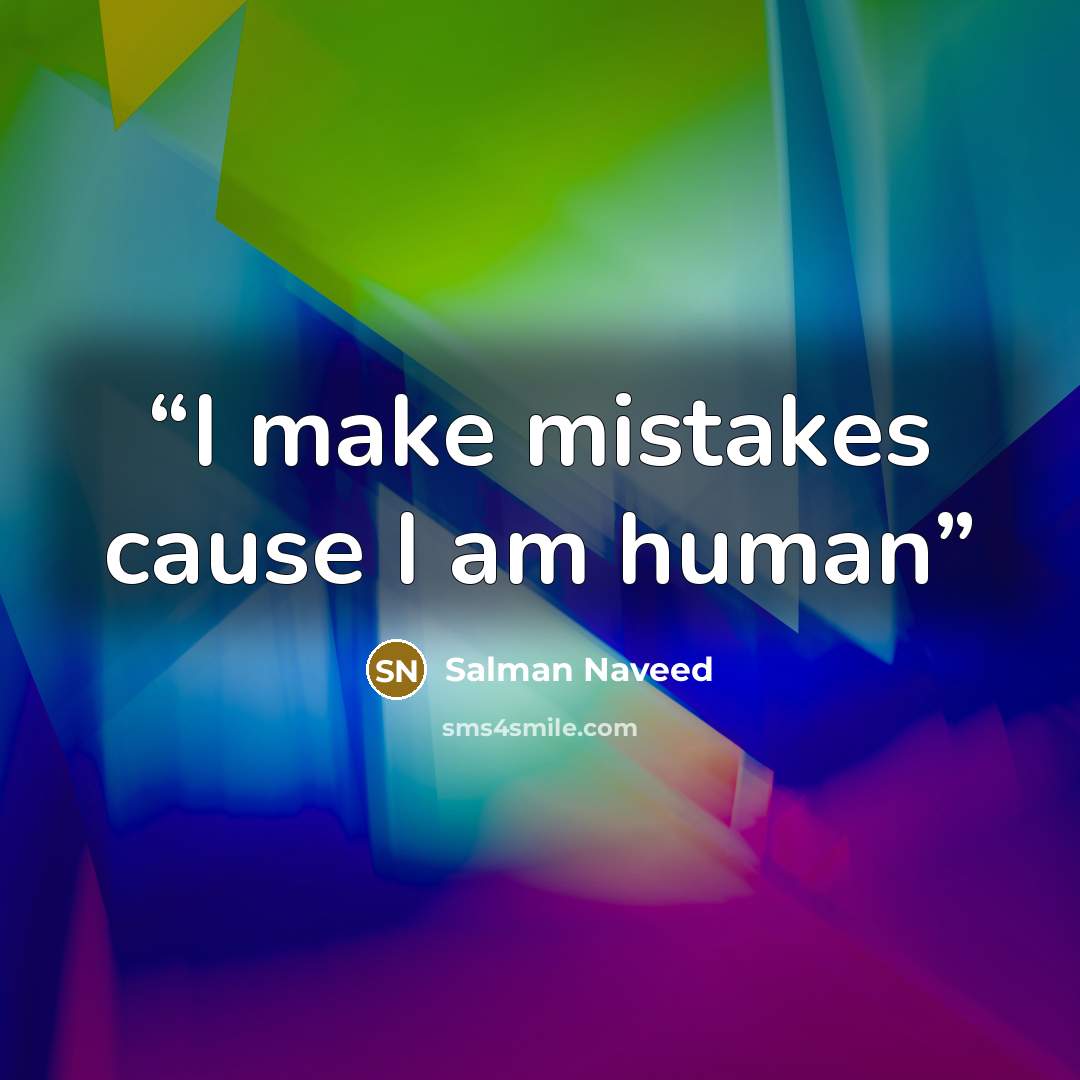 “I make mistakes cause I am human” quote by Salman Naveed