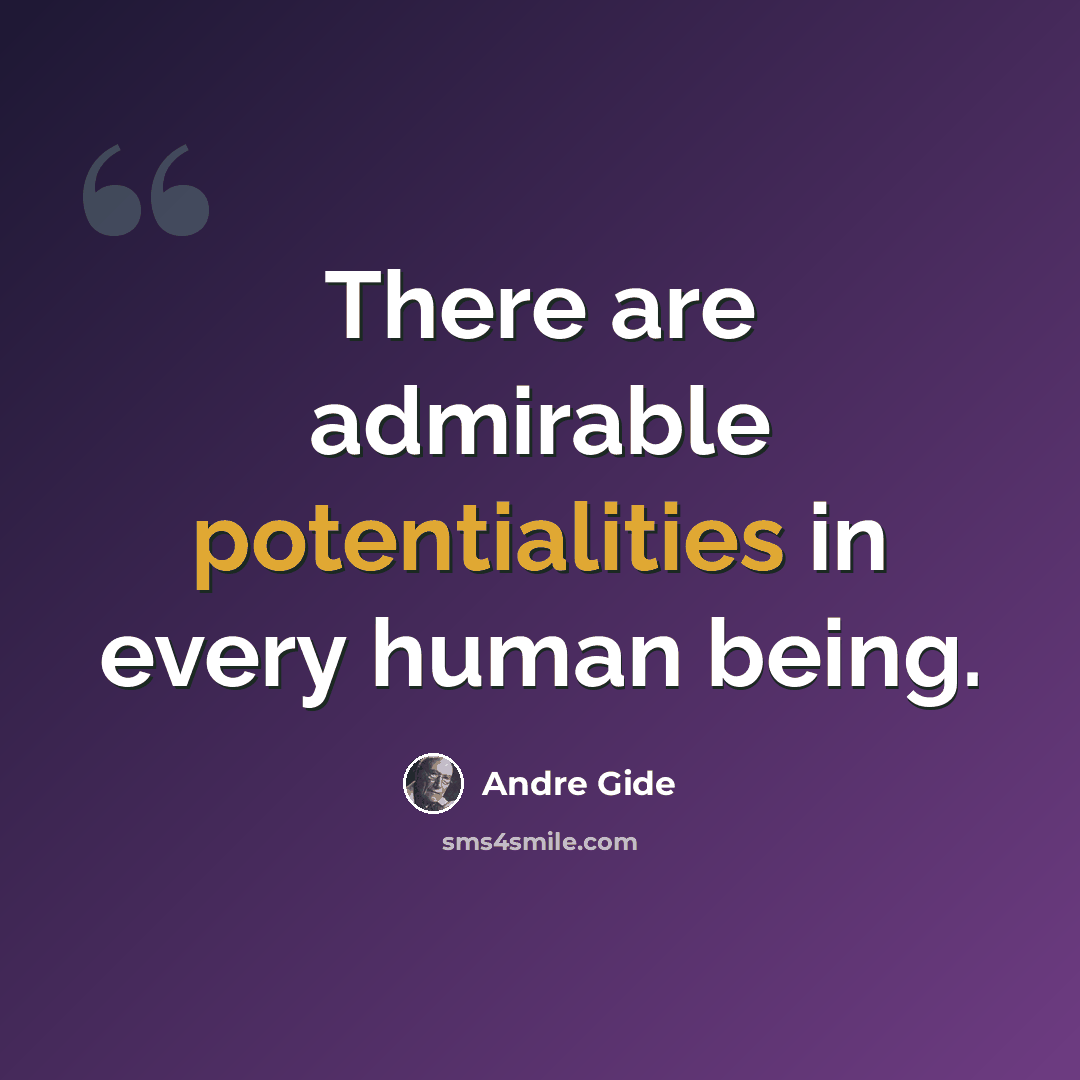 “There are admirable potentialities in every human being.” quote by Andre Gide
