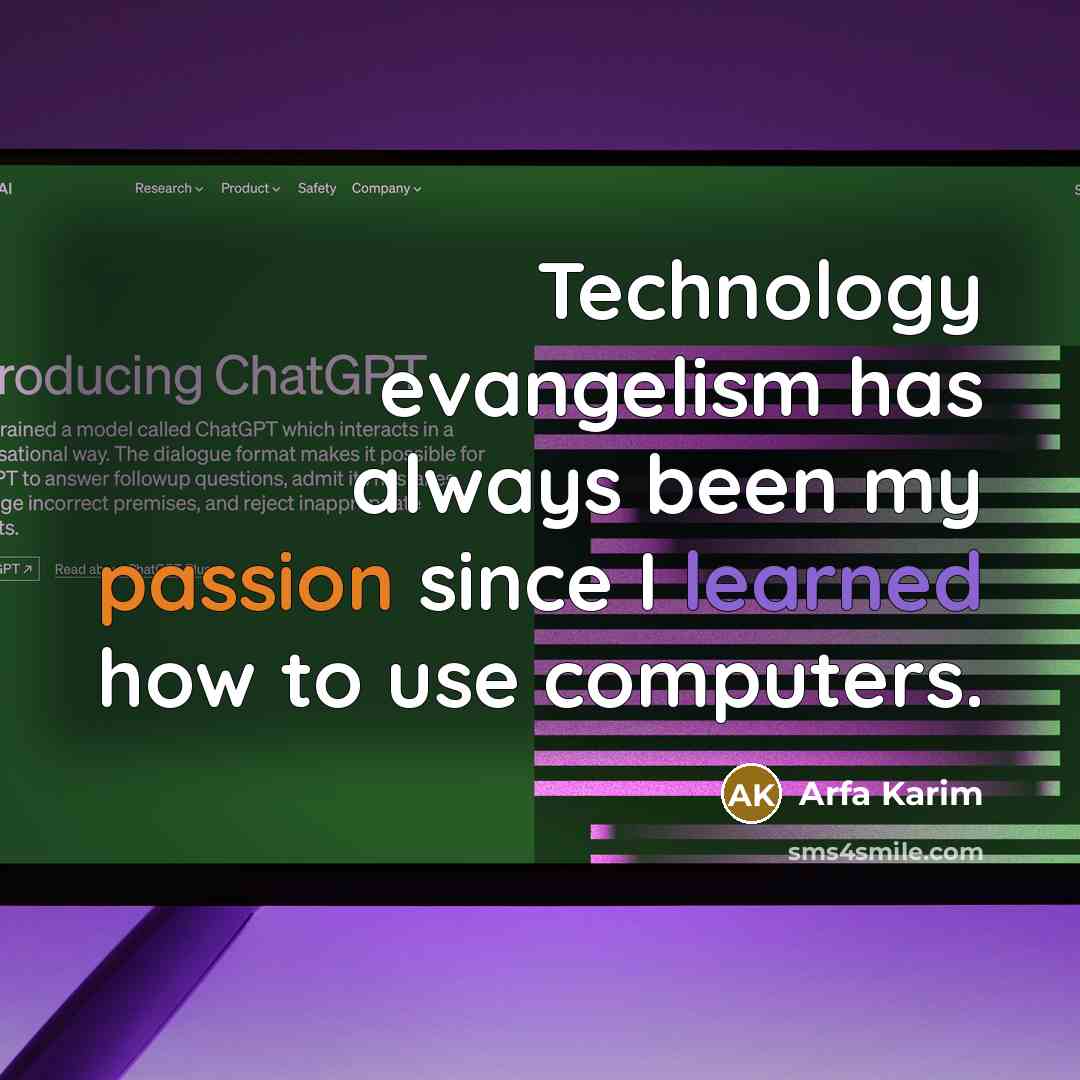 “Technology evangelism has always been my passion since I learned how to use computers.” quote by Arfa Karim