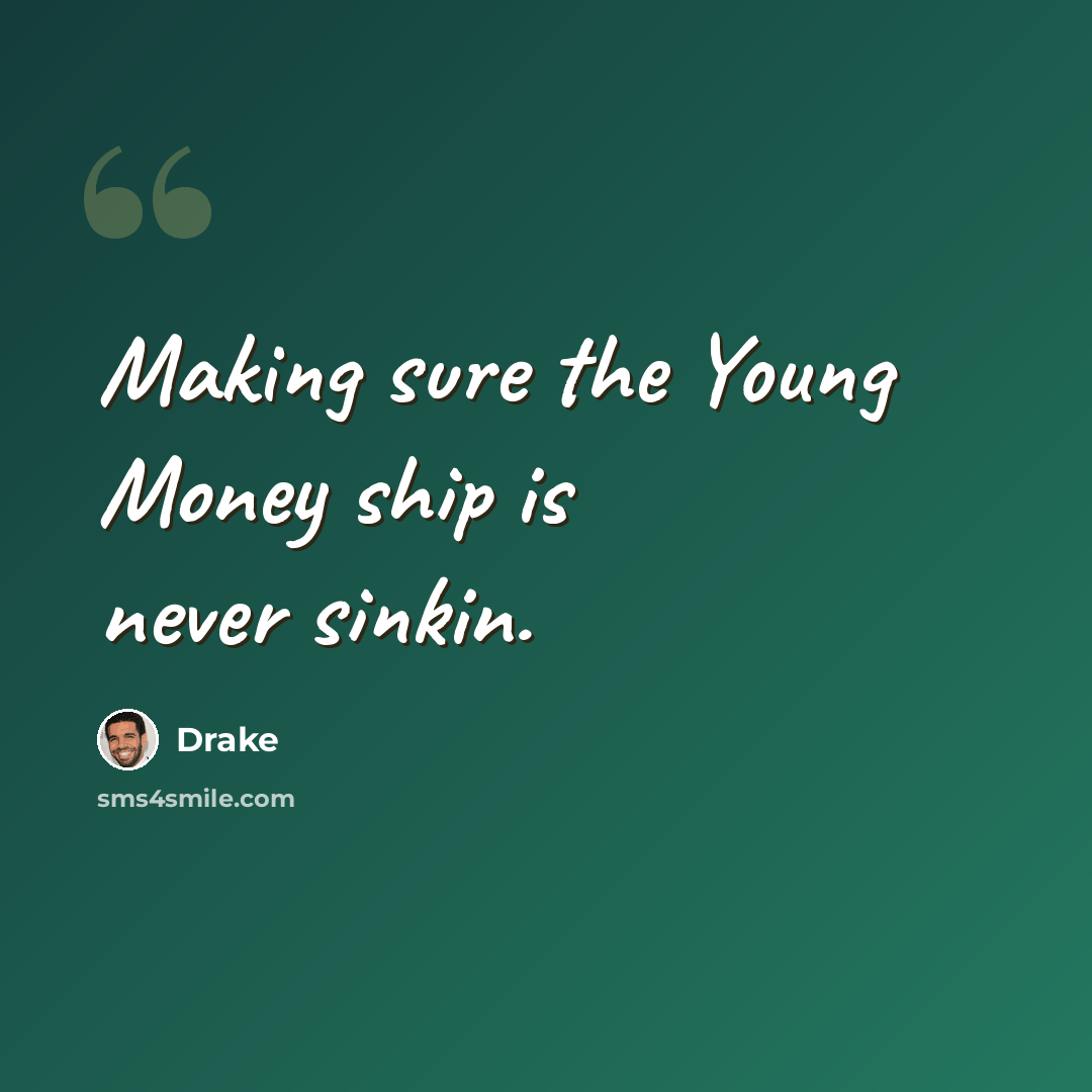 “Making sure the Young Money ship is never sinkin.” quote by Drake