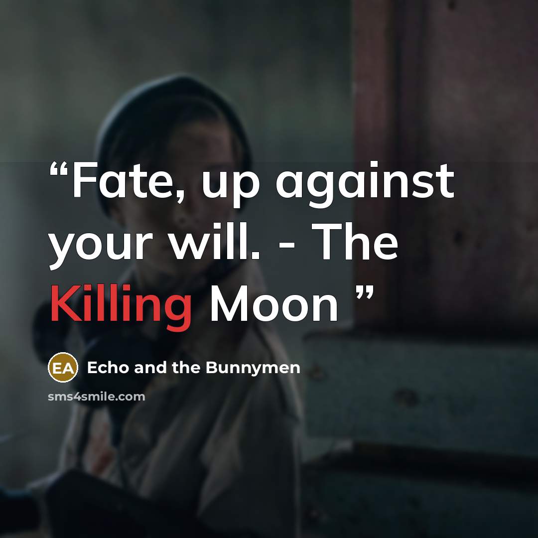“Fate, up against your will. - The Killing Moon” quote by Echo and the Bunnymen