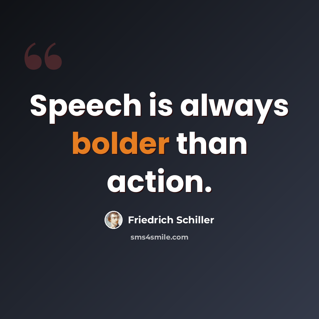 “Speech is always bolder than action.” quote by Friedrich Schiller