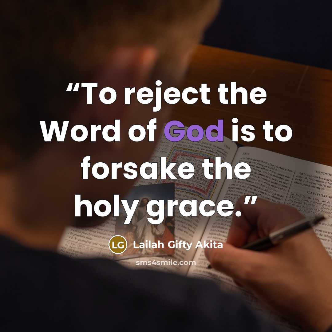 “To reject the Word of God is to forsake the holy grace.” quote by Lailah Gifty Akita